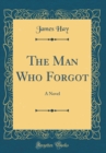 Image for The Man Who Forgot: A Novel (Classic Reprint)