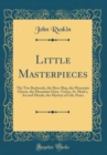 Image for Little Masterpieces: The Two Boyhoods, the Slave Ship, the Mountain Gloom, the Mountain Glory, Venice, St. Mark&#39;s, Art and Morals, the Mystery of Life, Peace (Classic Reprint)