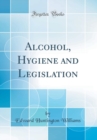 Image for Alcohol, Hygiene and Legislation (Classic Reprint)