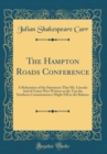 Image for The Hampton Roads Conference: A Refutation of the Statement That Mr. Lincoln Said if Union Was Written at the Top the Southern Commissioners Might Fill in the Balance (Classic Reprint)