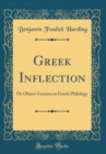Image for Greek Inflection: Or Object-Lessons in Greek Philology (Classic Reprint)