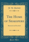 Image for The Home of Shakspere: Illustrated and Described (Classic Reprint)
