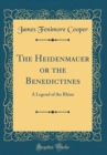Image for The Heidenmauer or the Benedictines: A Legend of the Rhine (Classic Reprint)