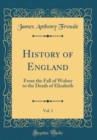 Image for History of England, Vol. 1: From the Fall of Wolsey to the Death of Elizabeth (Classic Reprint)
