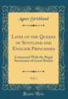 Image for Lives of the Queens of Scotland and English Princesses, Vol. 1: Connected With the Regal Succession of Great Britain (Classic Reprint)