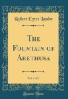 Image for The Fountain of Arethusa, Vol. 2 of 2 (Classic Reprint)