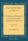 Image for A Complete Handbook for the Sanitary Troops of the U. S: Army and Navy (Classic Reprint)