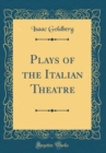 Image for Plays of the Italian Theatre (Classic Reprint)