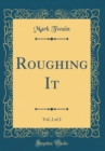 Image for Roughing It, Vol. 2 of 2 (Classic Reprint)