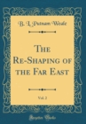Image for The Re-Shaping of the Far East, Vol. 2 (Classic Reprint)