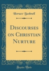 Image for Discourses on Christian Nurture (Classic Reprint)