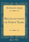 Image for Recollections of Forty Years (Classic Reprint)