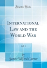 Image for International Law and the World War, Vol. 1 (Classic Reprint)