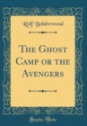 Image for The Ghost Camp or the Avengers (Classic Reprint)