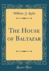 Image for The House of Baltazar (Classic Reprint)