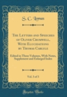Image for The Letters and Speeches of Oliver Cromwell, With Elucidations by Thomas Carlyle, Vol. 3 of 3: Edited in Three Volumes, With Notes, Supplement and Enlarged Index (Classic Reprint)