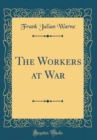 Image for The Workers at War (Classic Reprint)