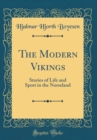 Image for The Modern Vikings: Stories of Life and Sport in the Norseland (Classic Reprint)