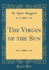 Image for The Virgin of the Sun (Classic Reprint)