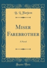 Image for Miser Farebrother: A Novel (Classic Reprint)