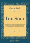 Image for The Soul: Or an Inquiry Into Scriptural Psychology, as Developed by the Use of the Terms, Soul, Spirit, Life, Viewed in Its Bearings on the Doctrine of the Resurrection (Classic Reprint)