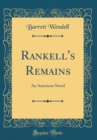 Image for Rankell&#39;s Remains: An American Novel (Classic Reprint)