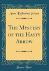 Image for The Mystery of the Hasty Arrow (Classic Reprint)