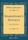 Image for Shakespeare&#39;s Sonnets: Edited, With Notes (Classic Reprint)