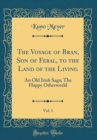 Image for The Voyage of Bran, Son of Febal, to the Land of the Living, Vol. 1: An Old Irish Saga; The Happy Otherworld (Classic Reprint)
