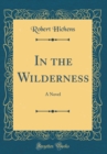 Image for In the Wilderness: A Novel (Classic Reprint)