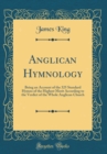 Image for Anglican Hymnology: Being an Account of the 325 Standard Hymns of the Highest Merit According to the Verdict of the Whole Anglican Church (Classic Reprint)