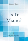Image for Is It Magic? (Classic Reprint)
