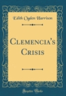 Image for Clemencia&#39;s Crisis (Classic Reprint)