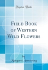 Image for Field Book of Western Wild Flowers (Classic Reprint)