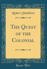 Image for The Quest of the Colonial (Classic Reprint)