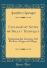 Image for Explanatory Notes of Ballet Technique: Embracing Bar Exercises, Port De Bras, Adagio and Allegro (Classic Reprint)
