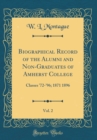 Image for Biographical Record of the Alumni and Non-Graduates of Amherst College, Vol. 2: Classes &#39;72-&#39;96; 1871 1896 (Classic Reprint)