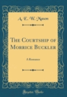 Image for The Courtship of Morrice Buckler: A Romance (Classic Reprint)