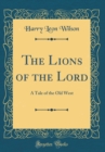 Image for The Lions of the Lord: A Tale of the Old West (Classic Reprint)