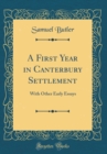 Image for A First Year in Canterbury Settlement: With Other Early Essays (Classic Reprint)
