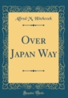 Image for Over Japan Way (Classic Reprint)