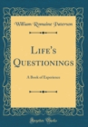 Image for Life&#39;s Questionings: A Book of Experience (Classic Reprint)