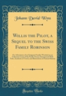 Image for Willis the Pilot, a Sequel to the Swiss Family Robinson: Or, Adventures of an Emigrant Family; Wrecked on an Unknown Coast of the Pacific Ocean; Interspersed With Tales, Incidents of Travel, and Illus