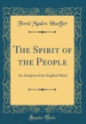 Image for The Spirit of the People: An Analysis of the English Mind (Classic Reprint)