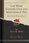 Image for Log Home Construction and Maintenance Tips: How to Prevent Decay and Insects (Classic Reprint)