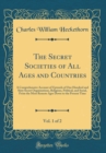 Image for The Secret Societies of All Ages and Countries, Vol. 1 of 2: A Comprehensive Account of Upwards of One Hundred and Sixty Secret Organisations, Religious, Political, and Social, From the Most Remote Ag