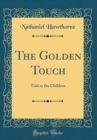 Image for The Golden Touch: Told to the Children (Classic Reprint)