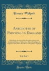 Image for Anecdotes of Painting in England, Vol. 3 of 3: With Some Account of the Principal Artists; And Incidental Notes on Other Arts, Also, a Catalogue of Engravers Who Have Been Born or Resided in England (