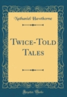 Image for Twice-Told Tales (Classic Reprint)