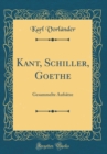 Image for Kant, Schiller, Goethe: Gesammelte Aufsatze (Classic Reprint)